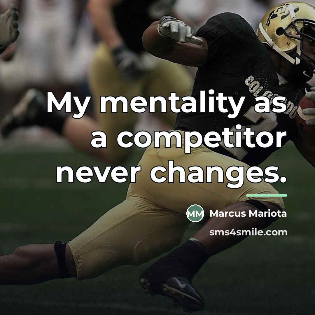 “My mentality as a competitor never changes.…” quote by Marcus Mariota