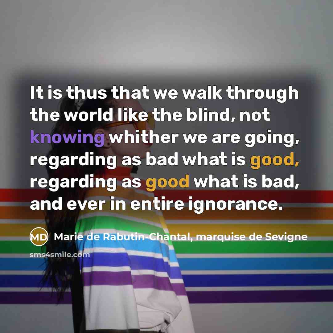 “It is thus that we walk through the world like…” quote by Marie de Rabutin-Chantal, marquise de Sevigne