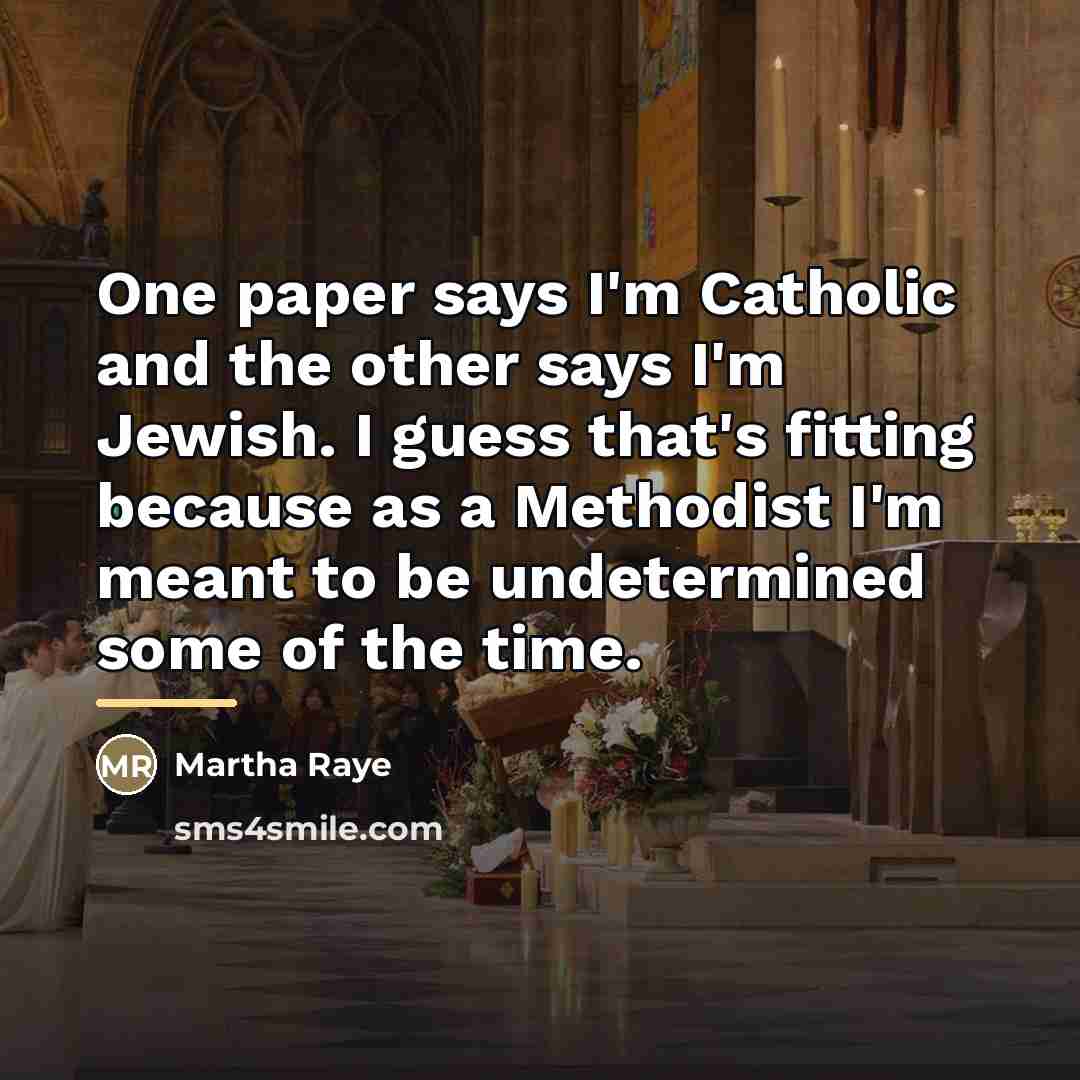 “One paper says I'm Catholic and the other says I'm…” quote by Martha Raye