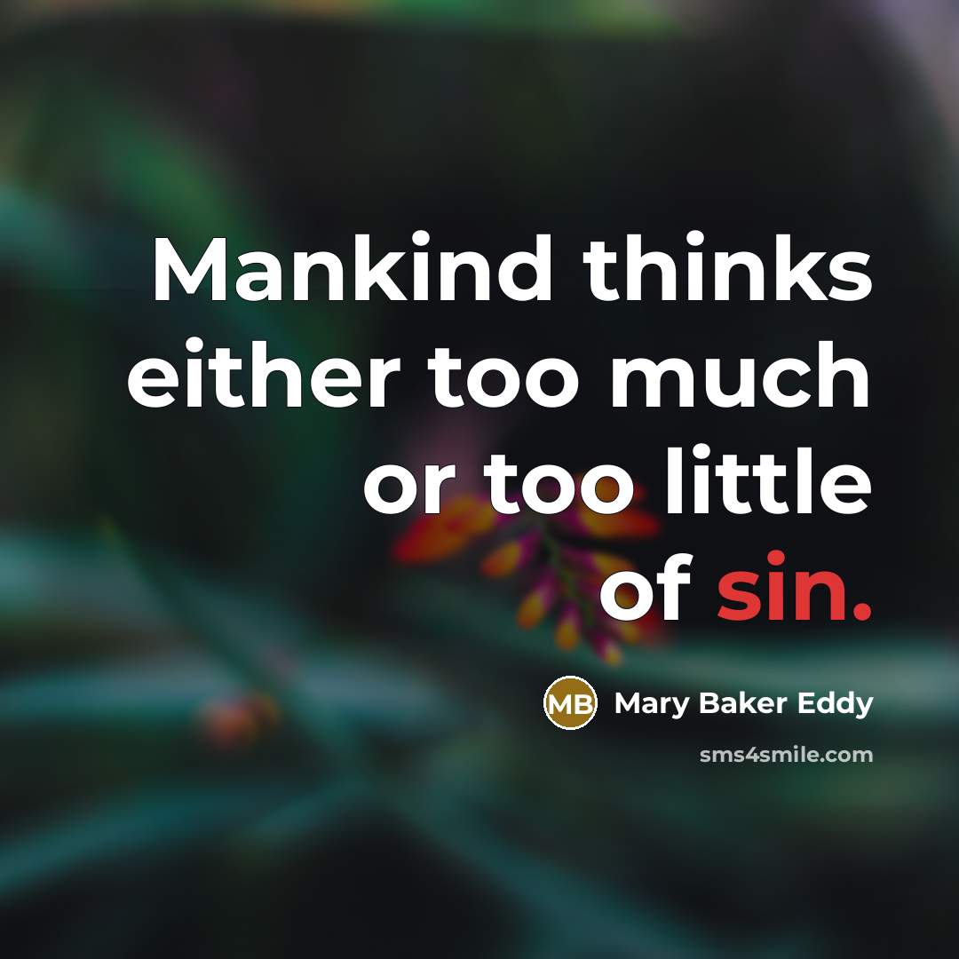 “Mankind thinks either too much or too little of sin.…” quote by Mary Baker Eddy