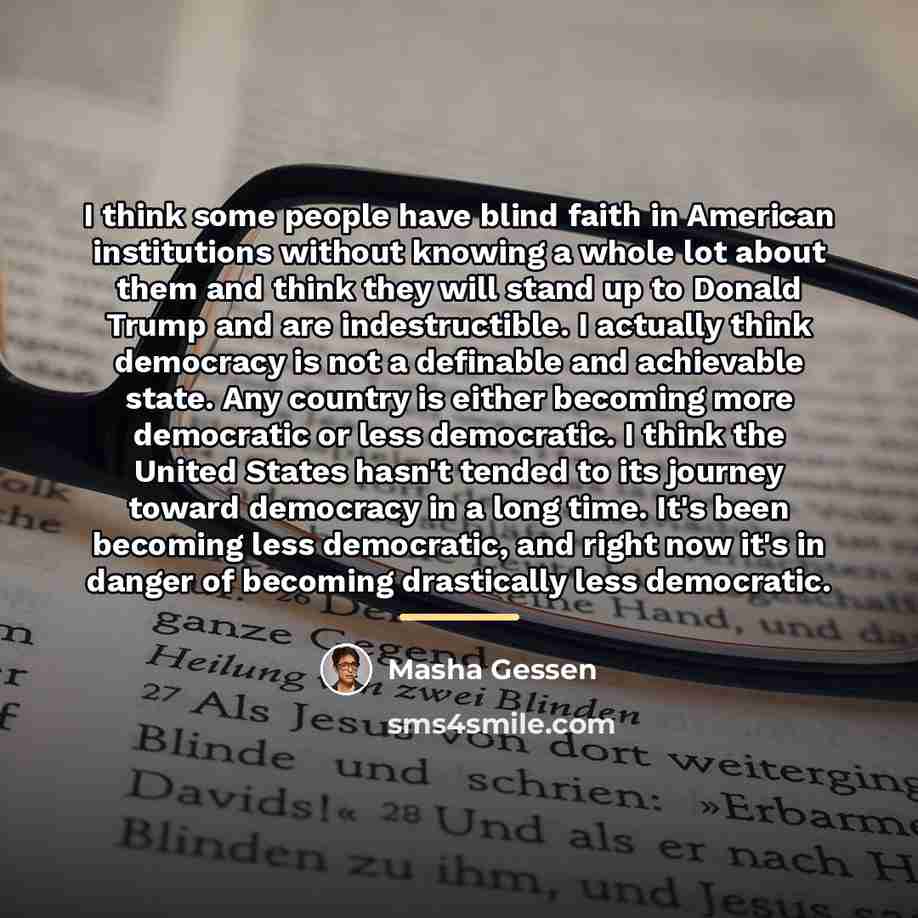 “I think some people have blind faith in American institutions…” quote by Masha Gessen