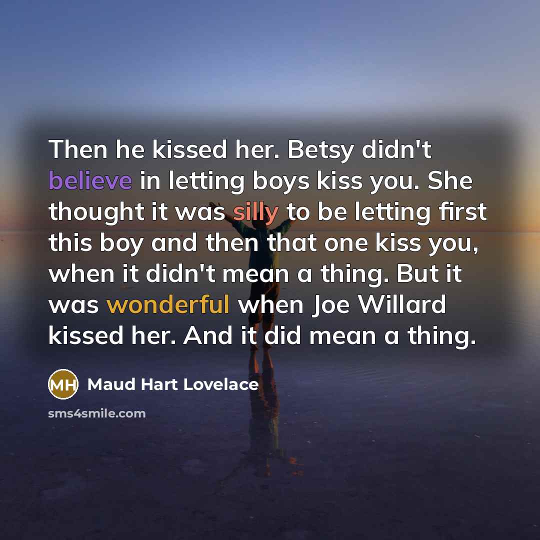 “Then he kissed her. Betsy didn't believe in letting boys…” quote by Maud Hart Lovelace