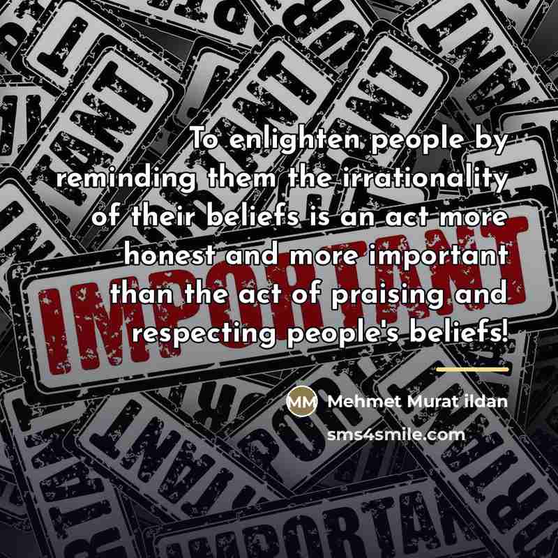 “To enlighten people by reminding them the irrationality of their…” quote by Mehmet Murat Ildan