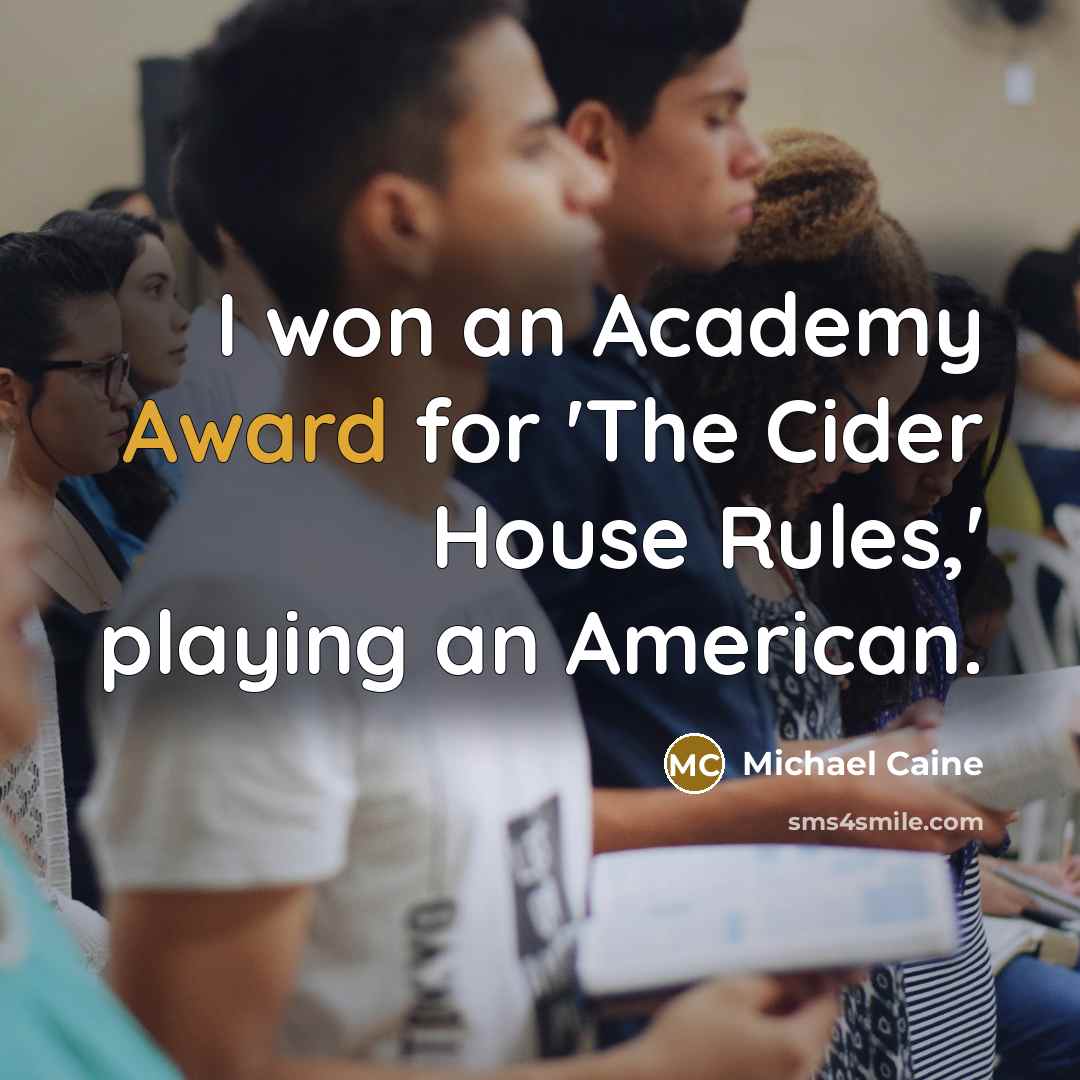 “I won an Academy Award for 'The Cider House Rules,'…” quote by Michael Caine