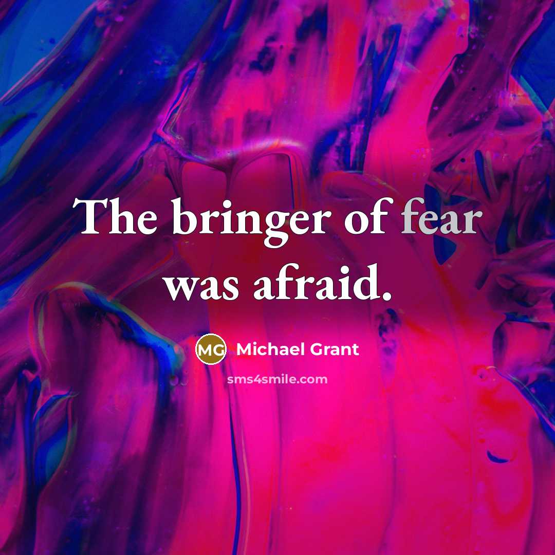 “The bringer of fear was afraid.…” quote by Michael Grant
