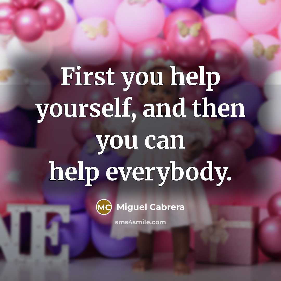 “First you help yourself, and then you can help everybody.…” quote by Miguel Cabrera