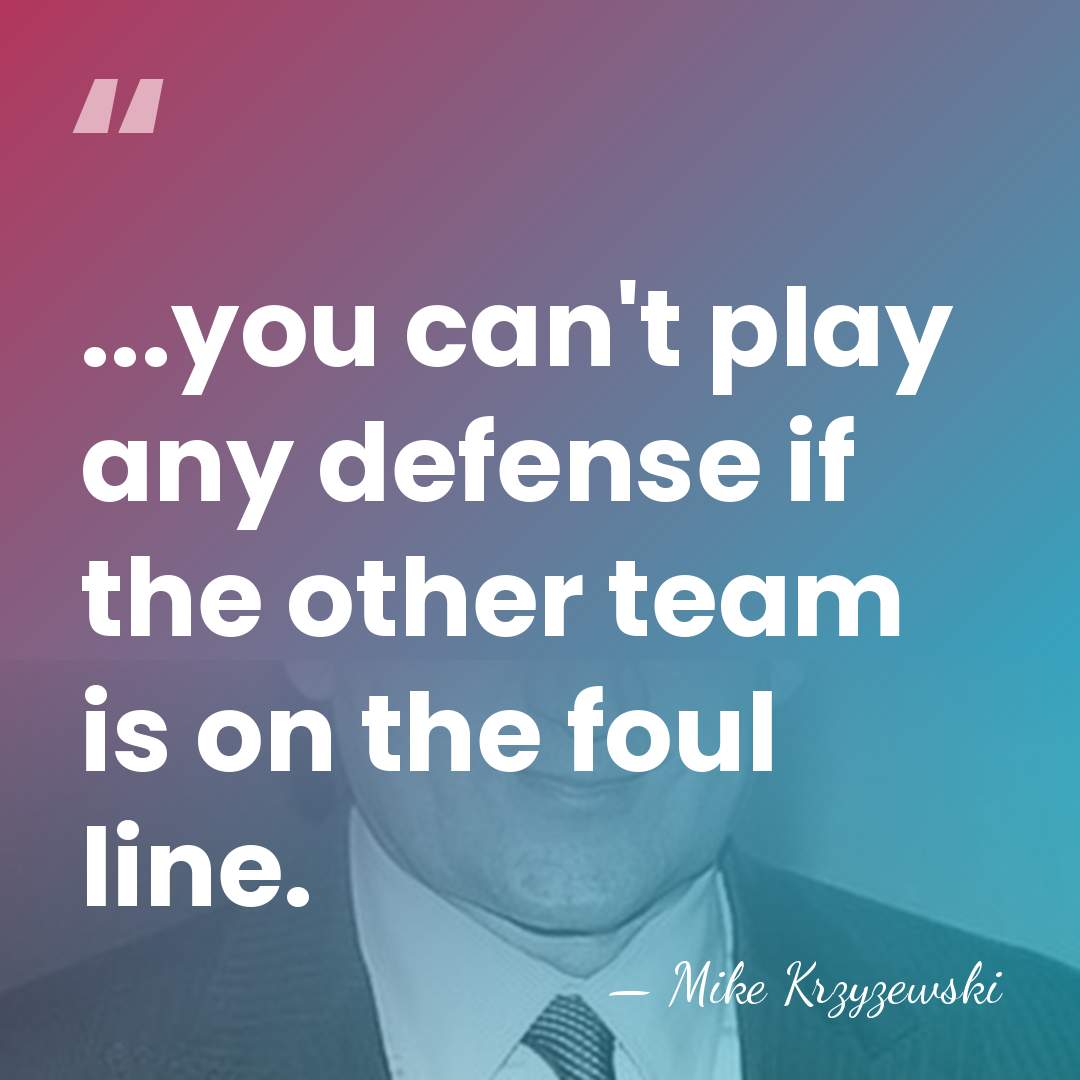 ...you can't play any defense if the other team is on the&hellip; - Mike Krzyzewski