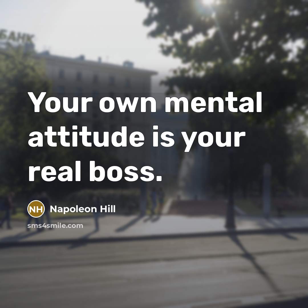 “Your own mental attitude is your real boss.…” quote by Napoleon Hill