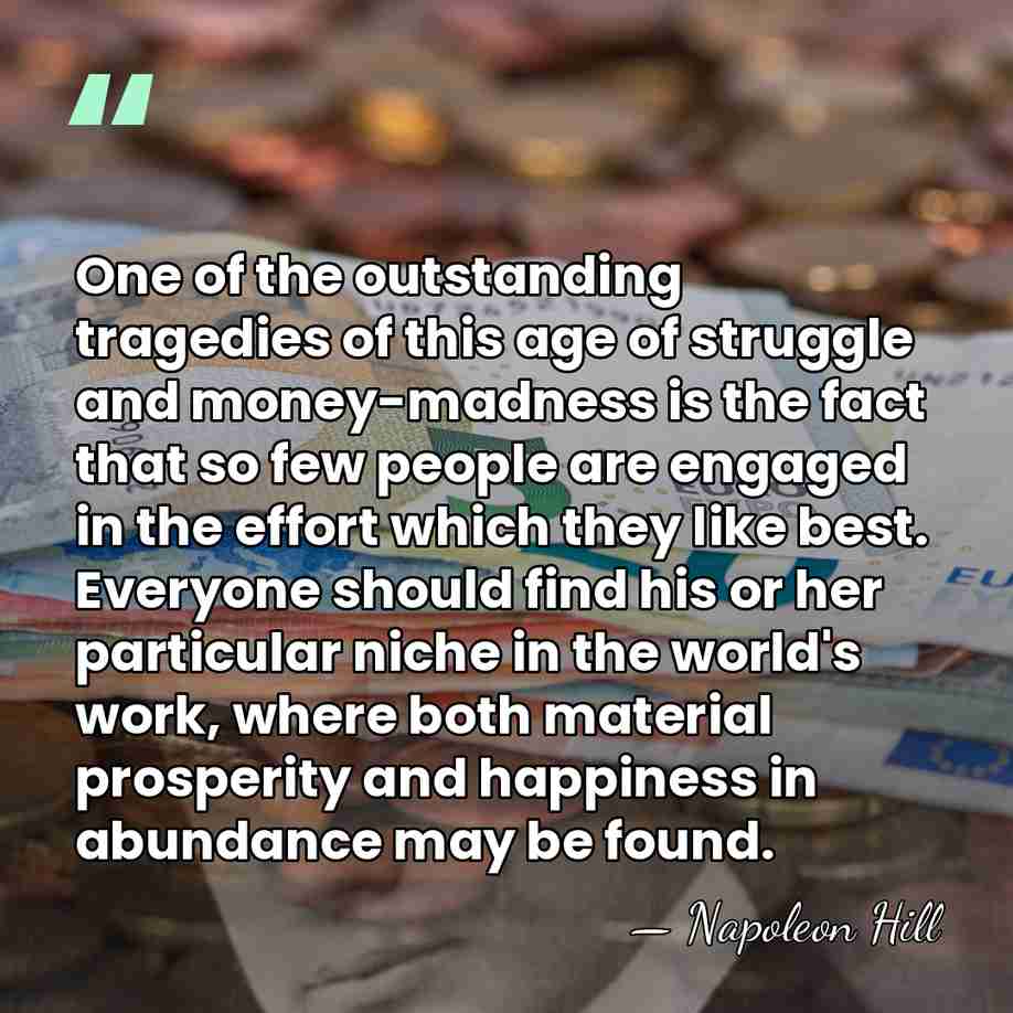 One of the outstanding tragedies of this age of struggle and money-madness&hellip; - Napoleon Hill