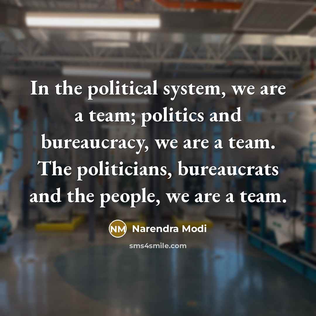 “In the political system, we are a team; politics and…” quote by Narendra Modi