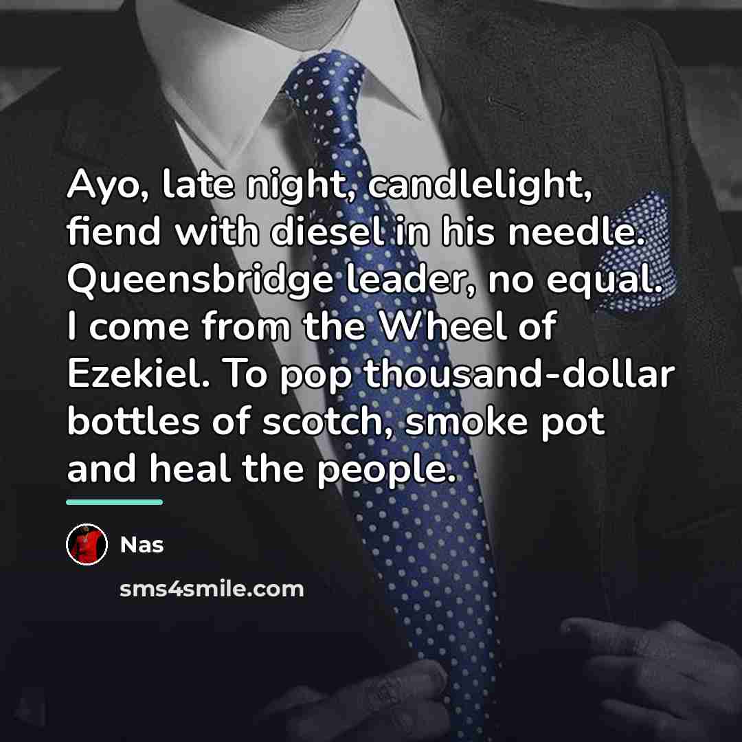 “Ayo, late night, candlelight, fiend with diesel in his needle.…” quote by Nas