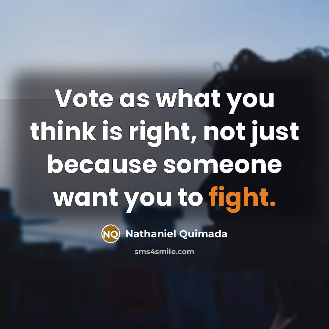 “Vote as what you think is right, not just because…” quote by Nathaniel Quimada