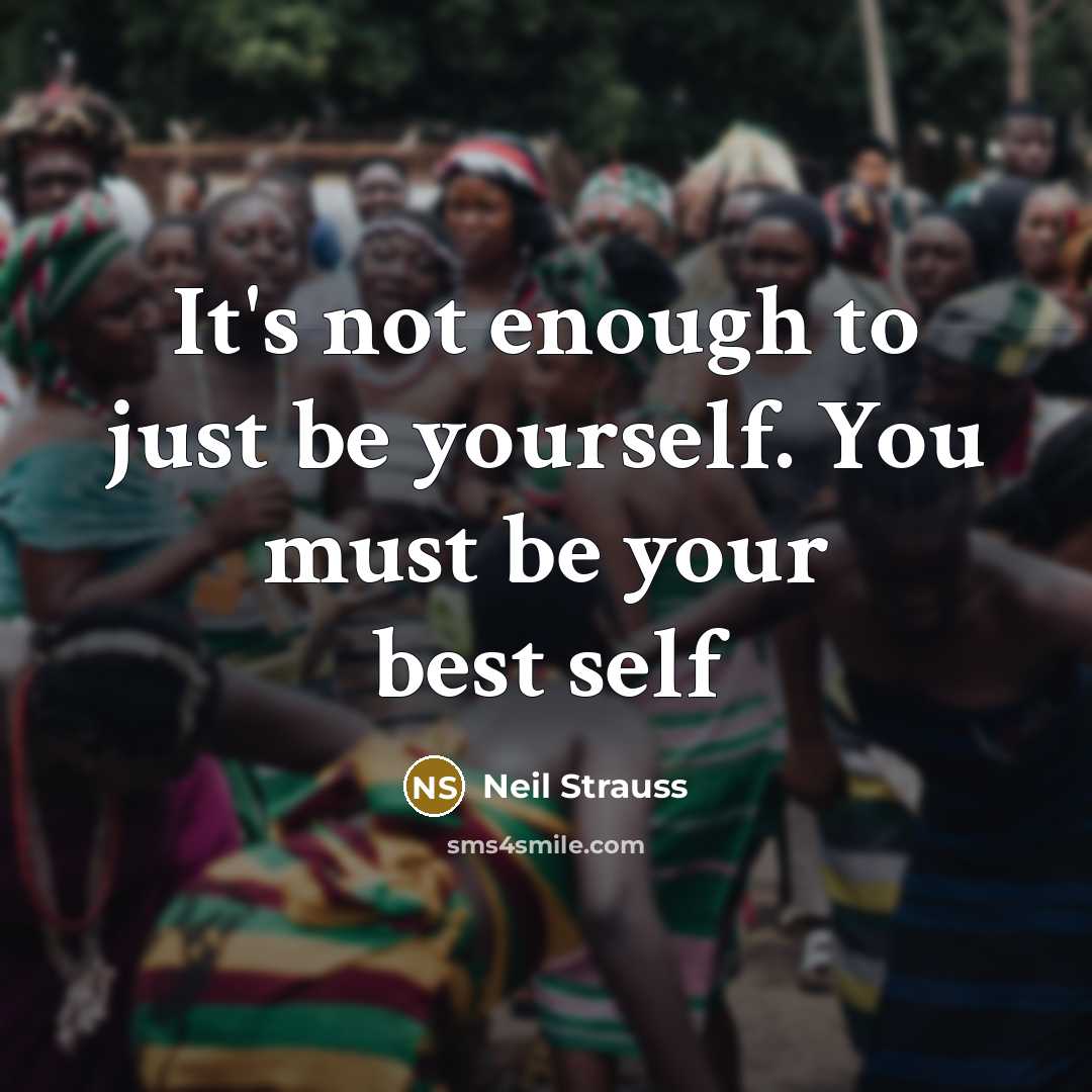 “It's not enough to just be yourself. You must be…” quote by Neil Strauss
