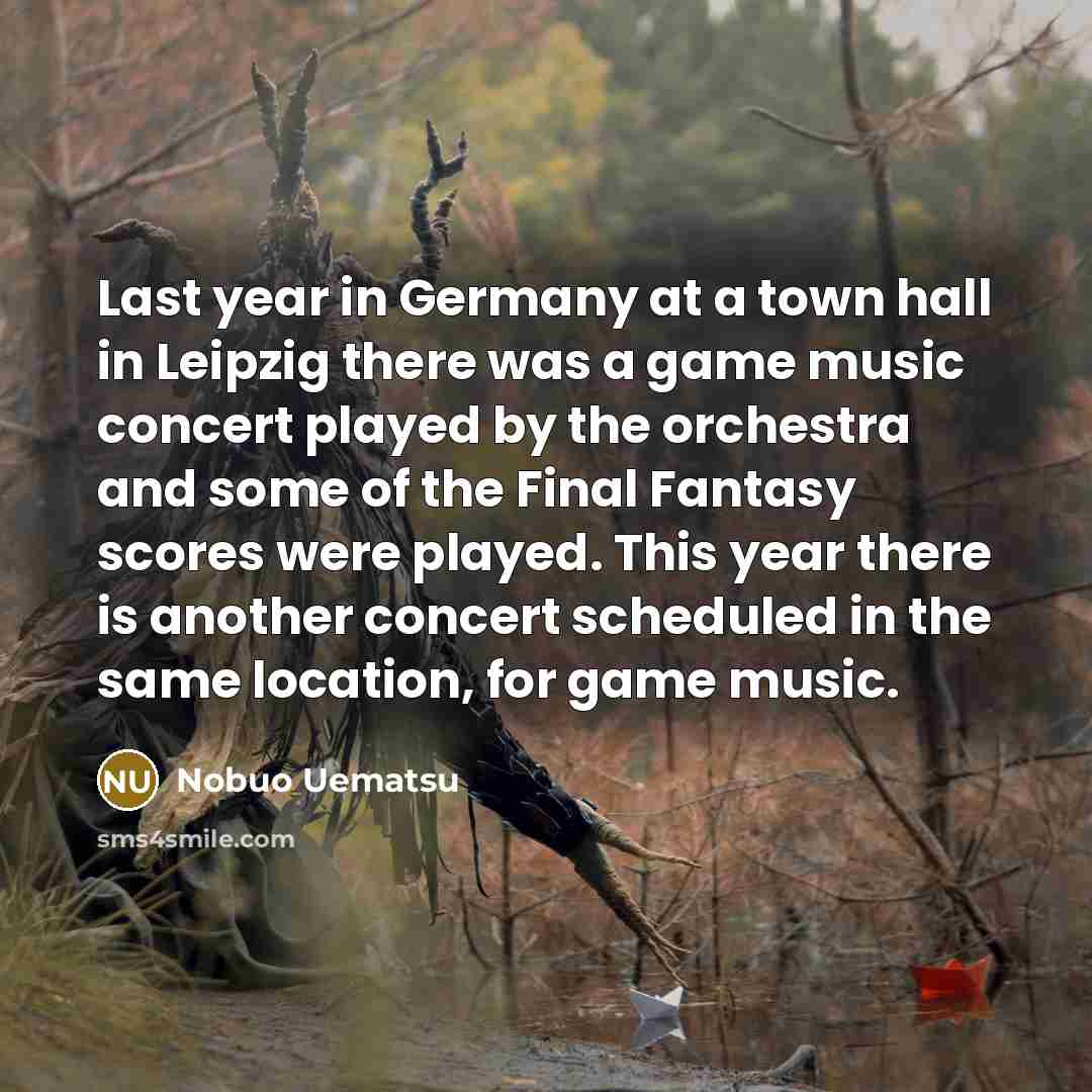 “Last year in Germany at a town hall in Leipzig…” quote by Nobuo Uematsu