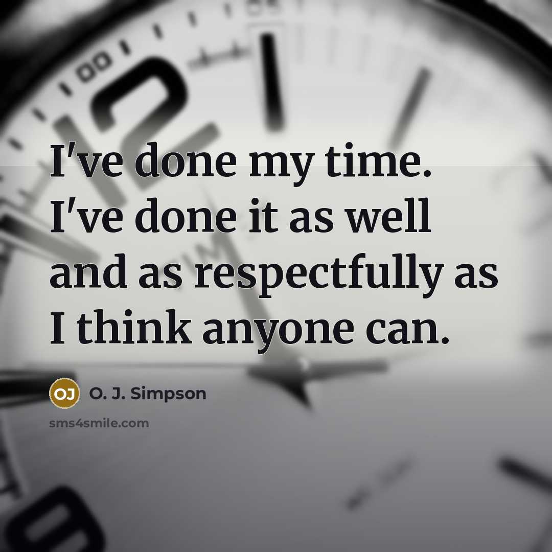 “I've done my time. I've done it as well and…” quote by O. J. Simpson