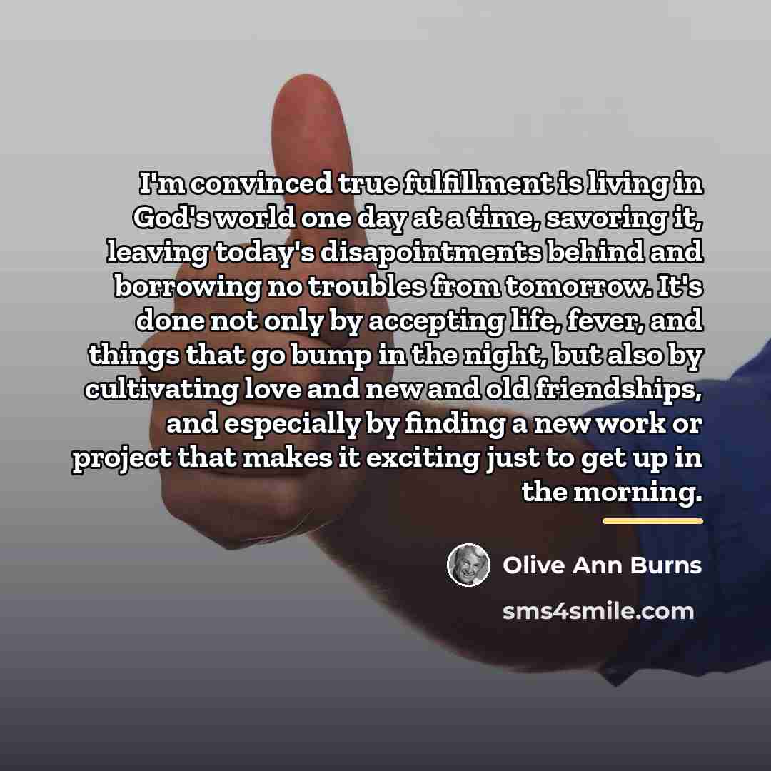 “I'm convinced true fulfillment is living in God's world one…” quote by Olive Ann Burns