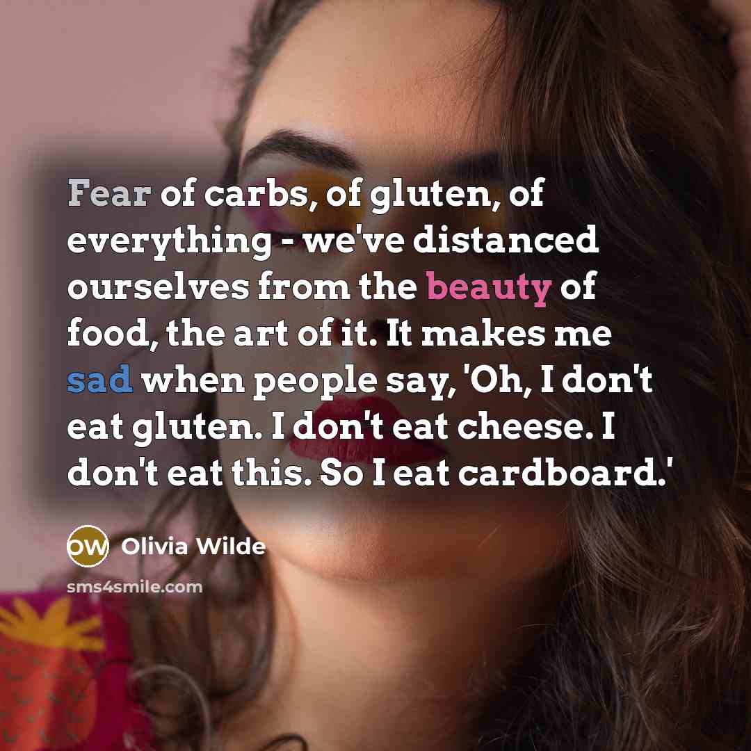 “Fear of carbs, of gluten, of everything - we've distanced…” quote by Olivia Wilde