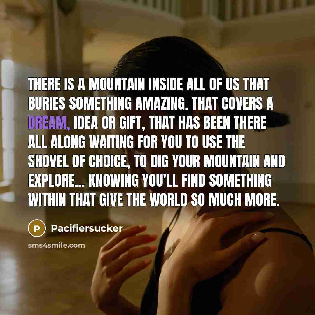 “There Is A Mountain Inside All Of Us That Buries…” quote by Pacifiersucker
