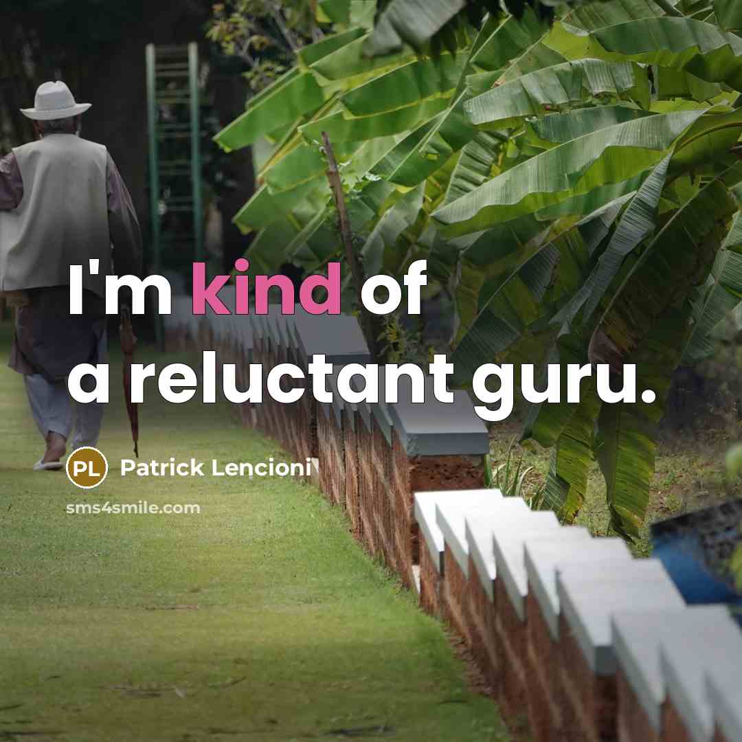 “I'm kind of a reluctant guru.…” quote by Patrick Lencioni