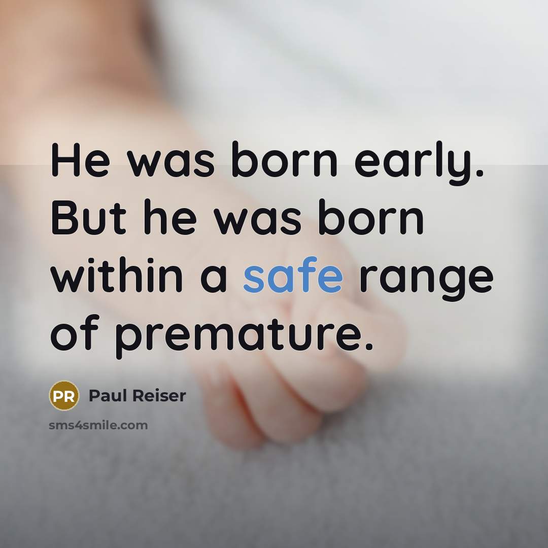 “He was born early. But he was born within a…” quote by Paul Reiser