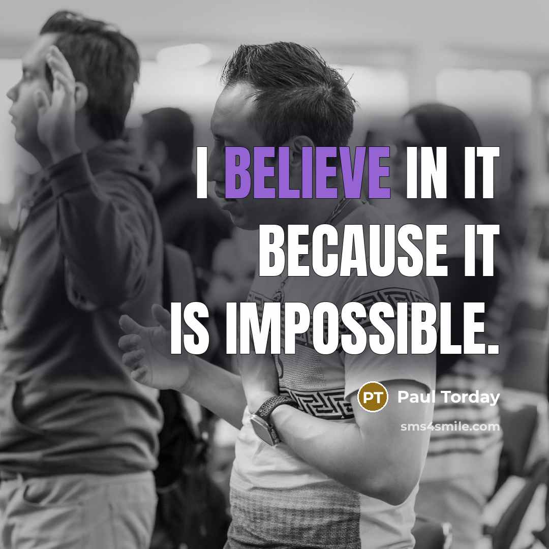 “I believe in it because it is impossible.…” quote by Paul Torday