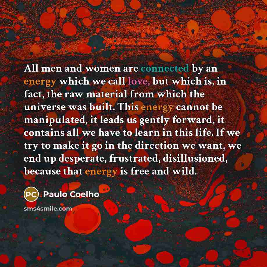 “All men and women are connected by an energy which…” quote by Paulo Coelho