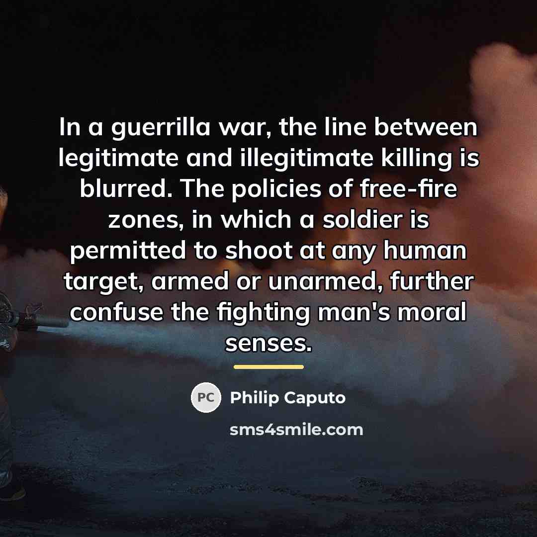 “In a guerrilla war, the line between legitimate and illegitimate…” quote by Philip Caputo