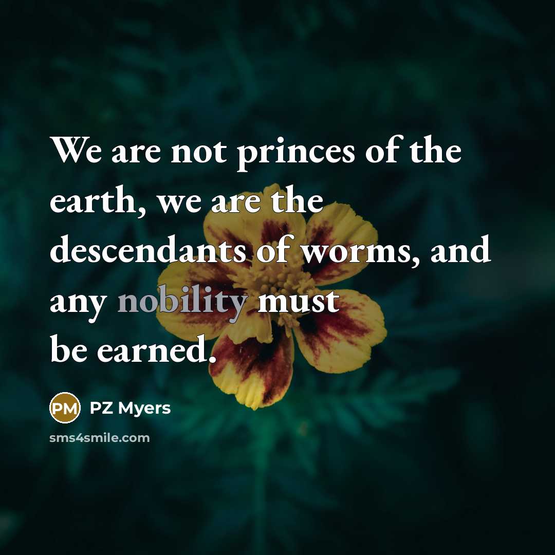 “We are not princes of the earth, we are the…” quote by PZ Myers