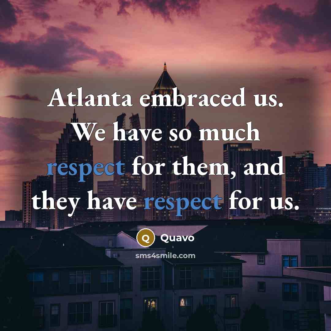 “Atlanta embraced us. We have so much respect for them,…” quote by Quavo