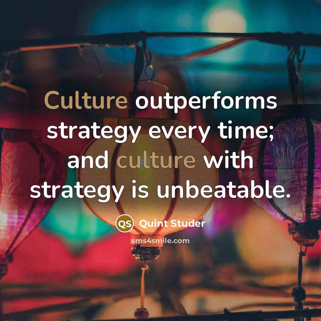 “Culture outperforms strategy every time; and culture with strategy is…” quote by Quint Studer