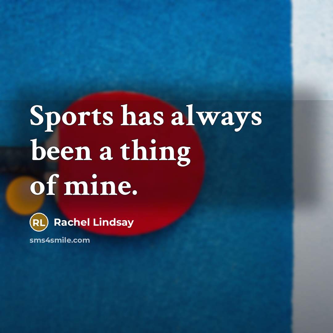 “Sports has always been a thing of mine.…” quote by Rachel Lindsay