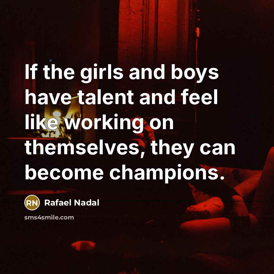 “If the girls and boys have talent and feel like…” quote by Rafael Nadal