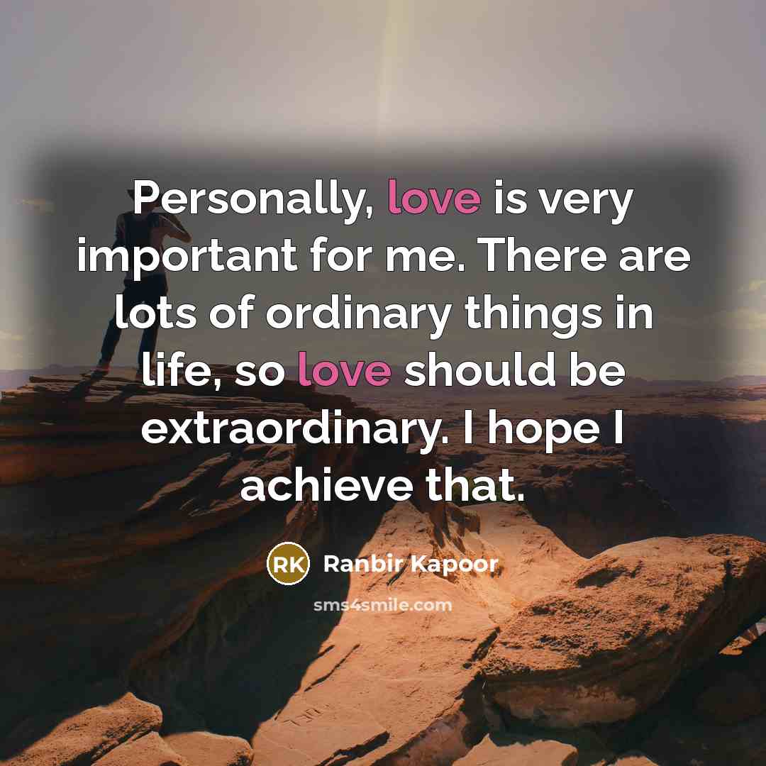 “Personally, love is very important for me. There are lots…” quote by Ranbir Kapoor