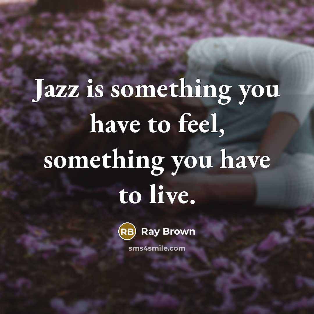 “Jazz is something you have to feel, something you have…” quote by Ray Brown