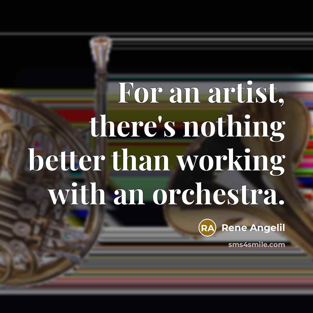 “For an artist, there's nothing better than working with an…” quote by Rene Angelil