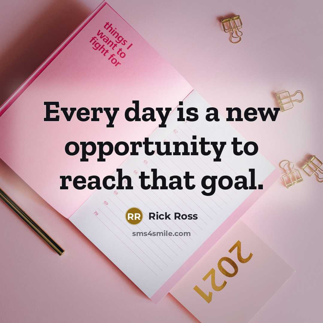 “Every day is a new opportunity to reach that goal.…” quote by Rick Ross