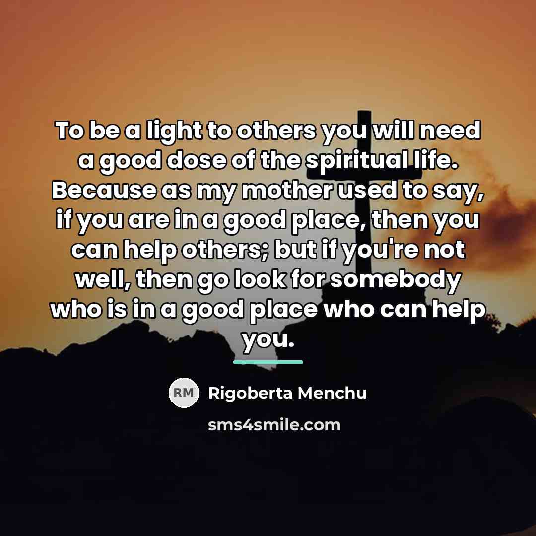“To be a light to others you will need a…” quote by Rigoberta Menchu