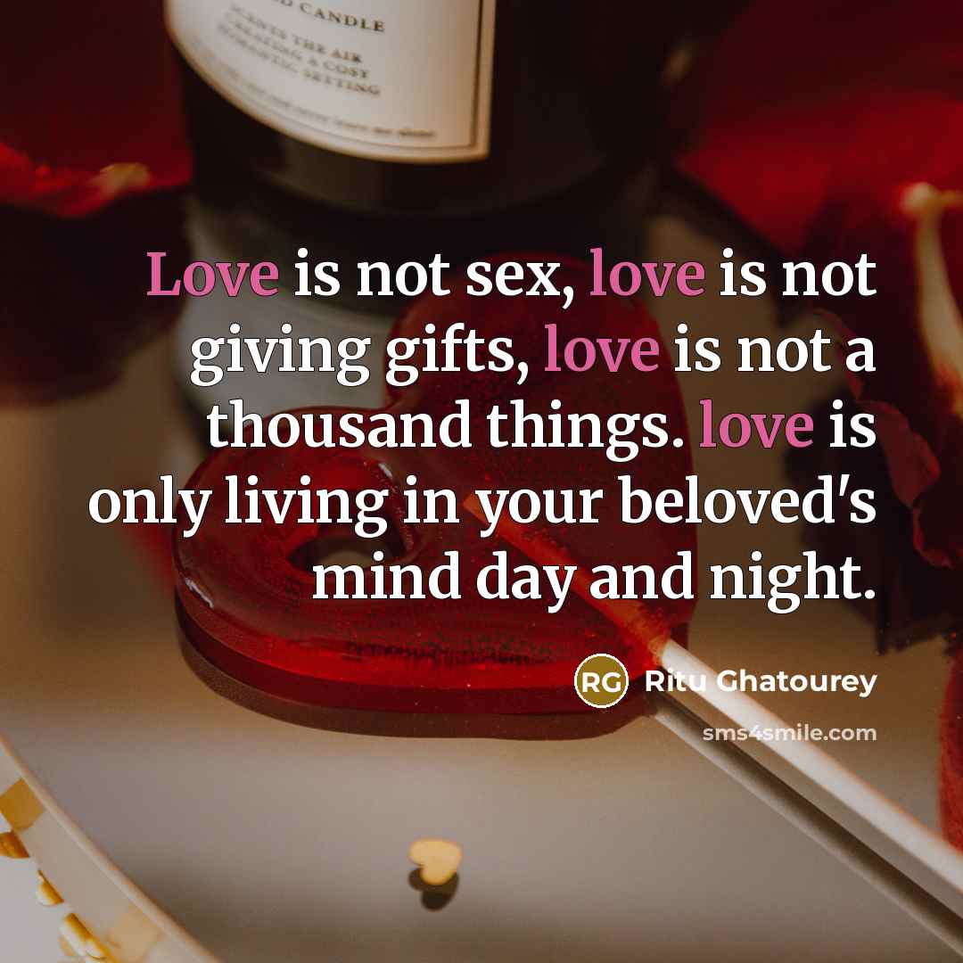 “Love is not sex, love is not giving gifts, love…” quote by Ritu Ghatourey