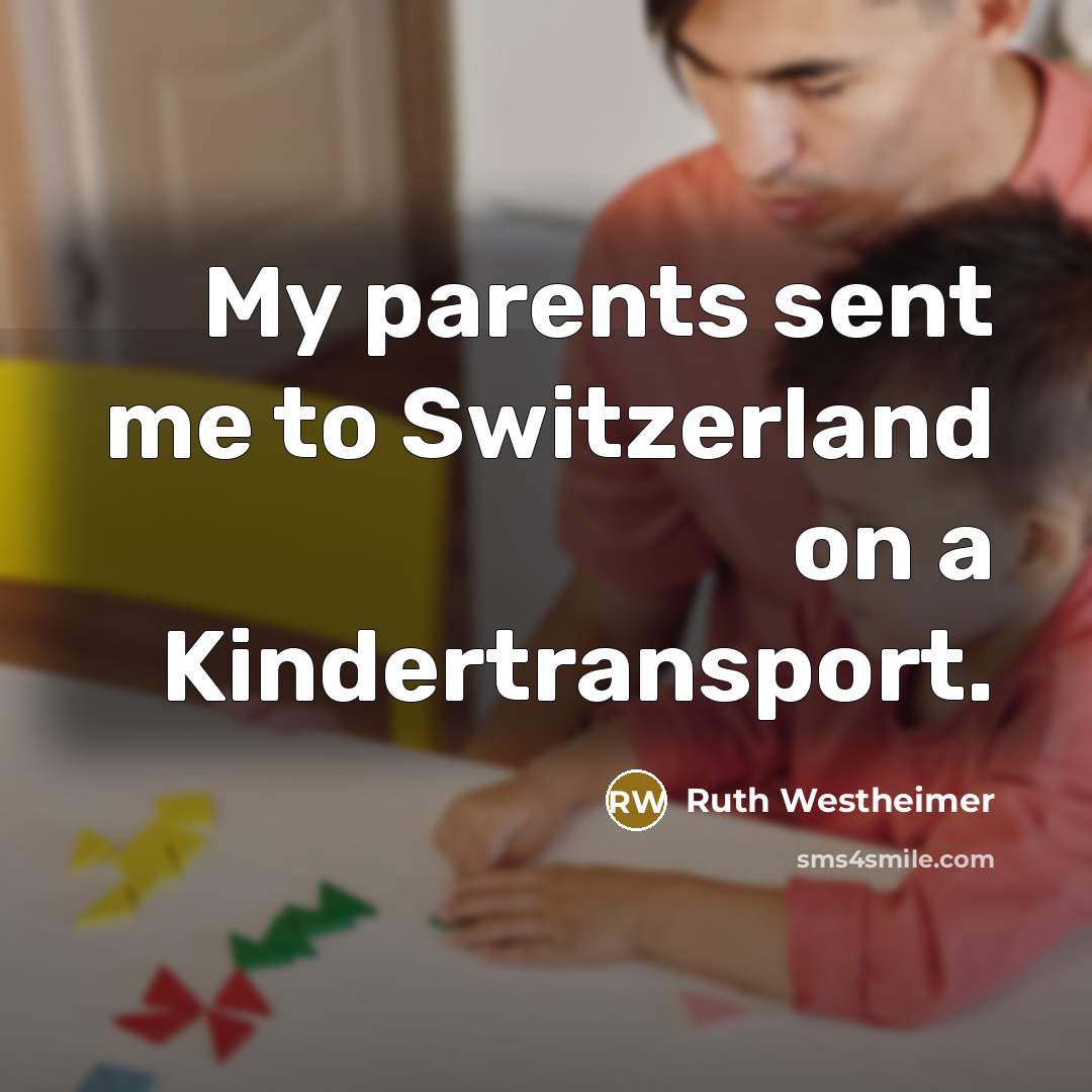 “My parents sent me to Switzerland on a Kindertransport.…” quote by Ruth Westheimer