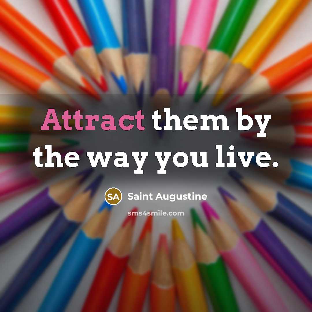“Attract them by the way you live.…” quote by Saint Augustine