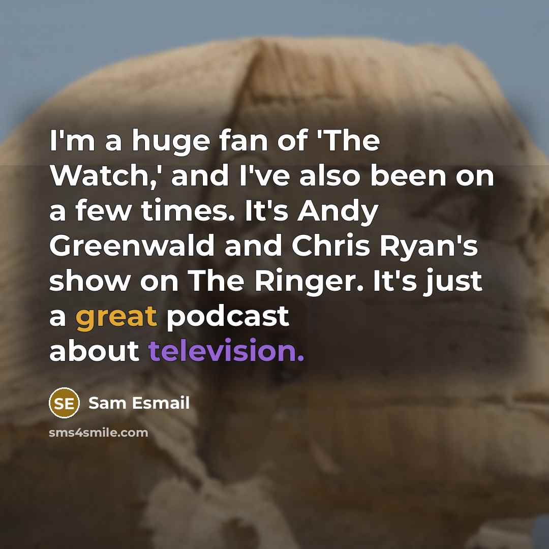 “I'm a huge fan of 'The Watch,' and I've also…” quote by Sam Esmail