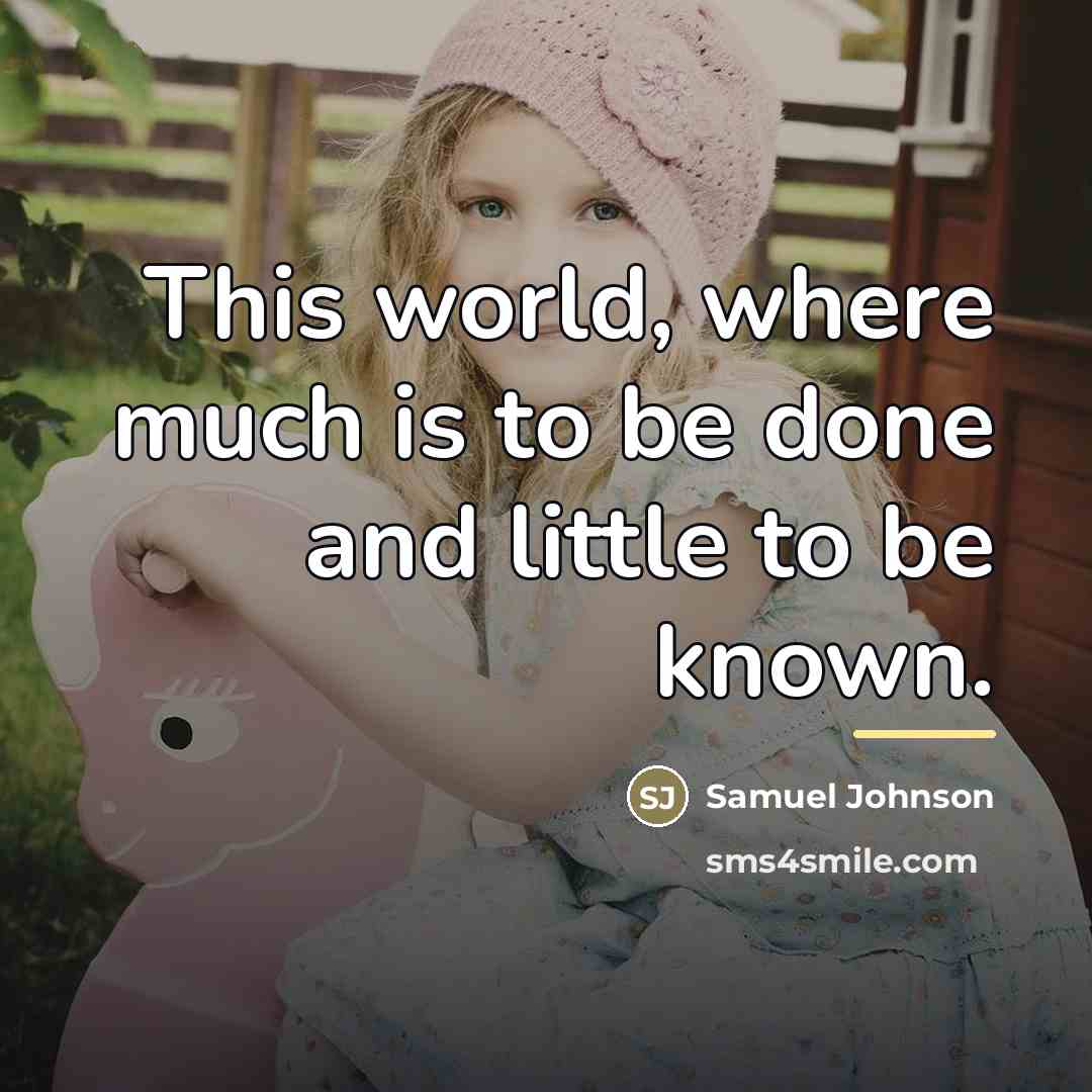 “This world, where much is to be done and little…” quote by Samuel Johnson