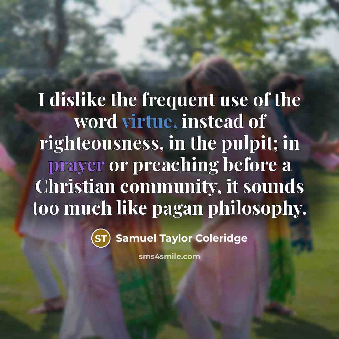“I dislike the frequent use of the word virtue, instead…” quote by Samuel Taylor Coleridge