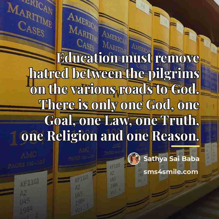 “Education must remove hatred between the pilgrims on the various…” quote by Sathya Sai Baba