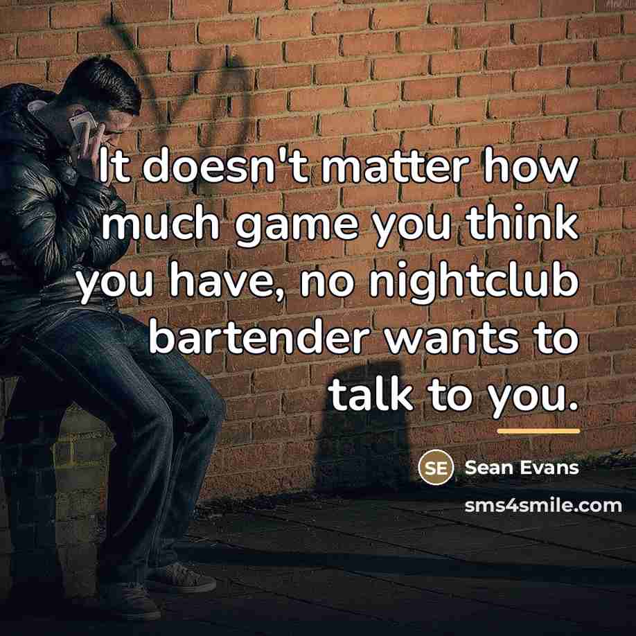 “It doesn't matter how much game you think you have,…” quote by Sean Evans