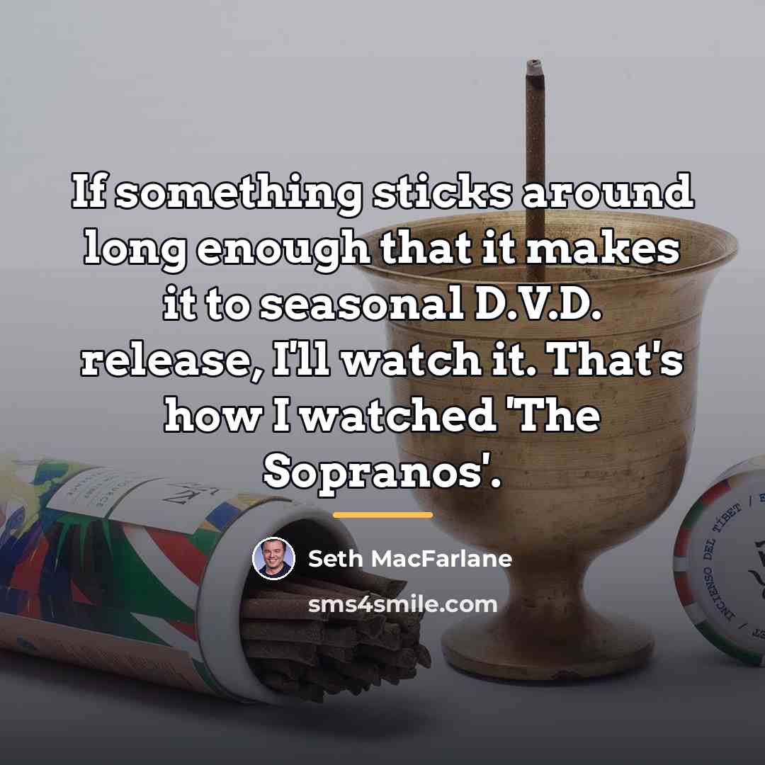 “If something sticks around long enough that it makes it…” quote by Seth MacFarlane