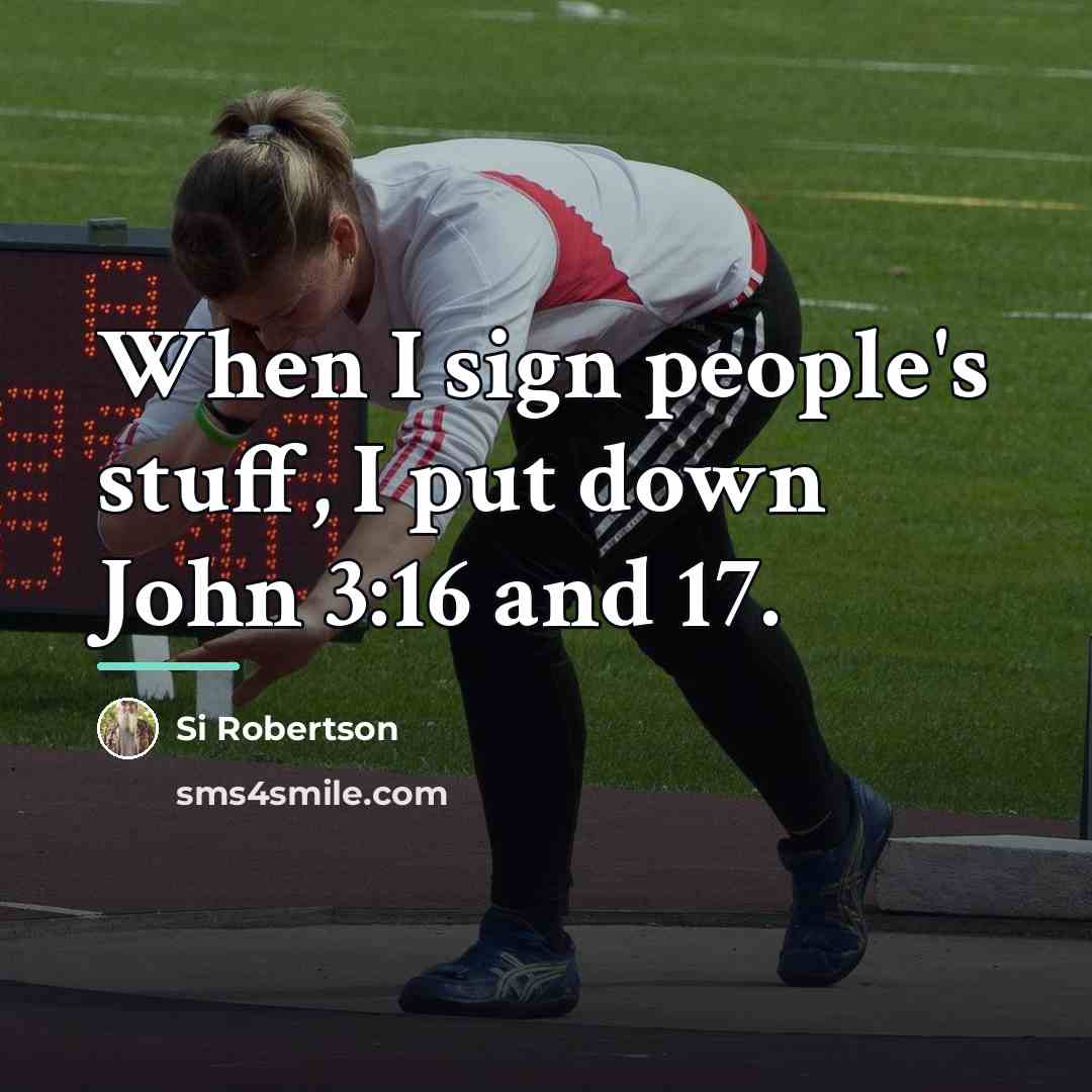 “When I sign people's stuff, I put down John 3:16…” quote by Si Robertson