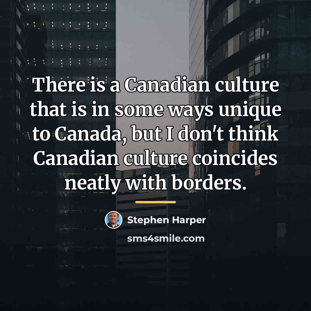 “There is a Canadian culture that is in some ways…” quote by Stephen Harper