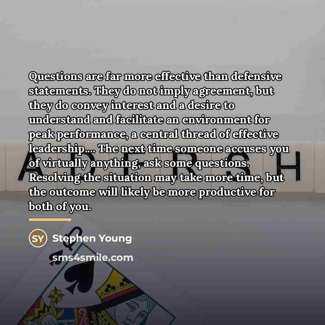 “Questions are far more effective than defensive statements. They do…” quote by Stephen Young