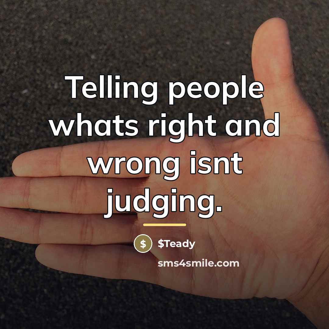 “Telling people whats right and wrong isnt judging.…” quote by $Teady